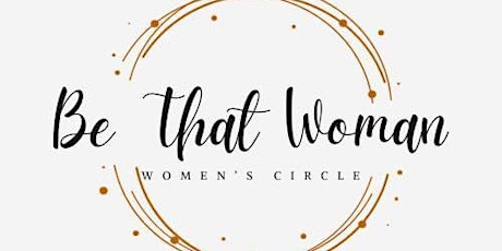 Be That Woman- Woman’s Circle