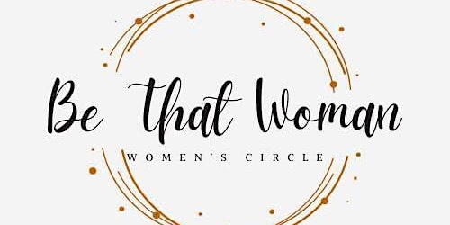 Imagem principal do evento Be That Woman- Woman’s Circle