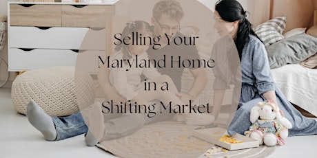 Selling Your Maryland Home in a Shifting Market