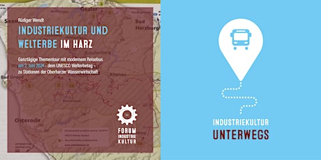 INDUSTRIEKULTUR unterwegs | Bustour durch den Harz am UNESCO-Welterbetag