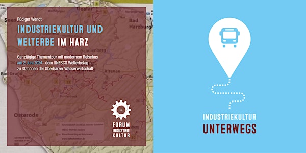 INDUSTRIEKULTUR unterwegs | Bustour durch den Harz am UNESCO-Welterbetag
