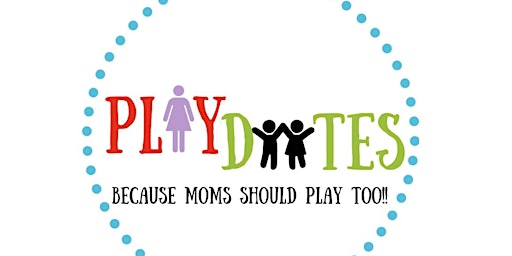 Imagem principal do evento PlayDates- Because Moms Should Play Too!