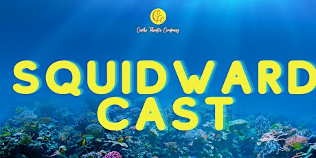 Squidward Cast  7:30 Performance