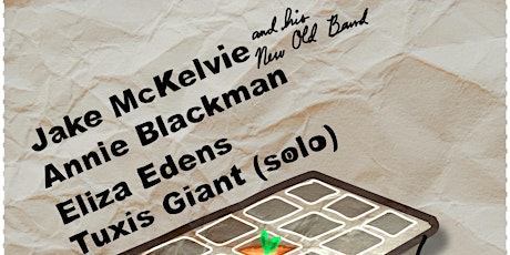 Jake McKelvie w/ Annie Blackman, Eliza Edens + Tuxis Giant (solo)