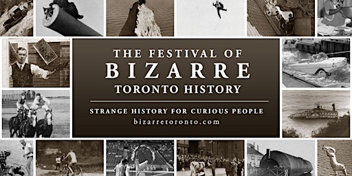 Imagem principal de The Festival of Bizarre Toronto History 2024