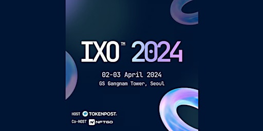 Image principale de IXO™ 2024 presented by TOKENPOST