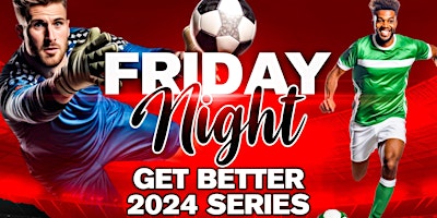 Friday Night Get Better 2024 Series - Youth Soccer Players primary image