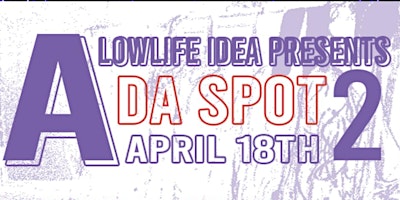 Alowlifeidea Presents “ Da Spot” primary image