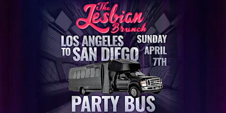 PARTY BUS TO SAN DIEGO’s LESBIAN BRUNCH • GRAND OPENING DAY APRIL 7th