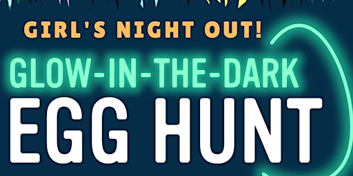 Girls Night Out Glow in the Dark Easter Egg Hunt primary image