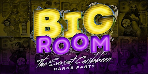 Imagem principal de BiG Room Saturdays (The Sexiest Caribbean Dance Party)