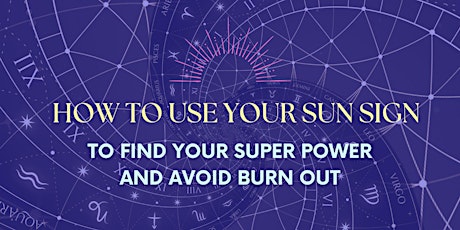 How to Use your Sun Sign: Find Your Superpower and Avoid Burnout primary image