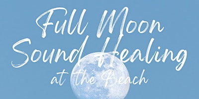 Imagem principal do evento Full Moon Sound Healing at the beach