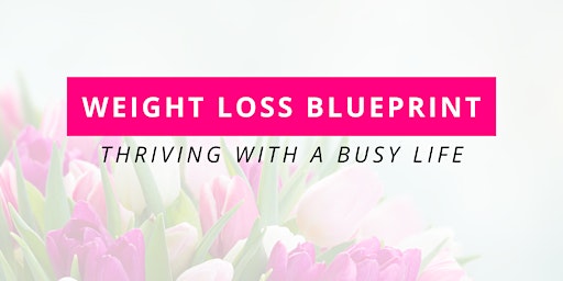 Primaire afbeelding van Weight Loss Blueprint : Thriving With a Busy Life