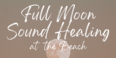 Imagem principal do evento Full Moon Sound Healing at the beach