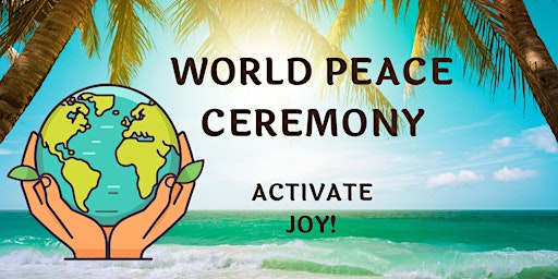 Hauptbild für World Peace Ceremony: Activating Joy!