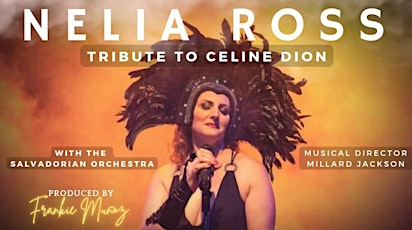 "TRIBUTE TO CELINE DION:A Show of a Lifetime" Starring NELIA ROSS with The Salvadorian Orchestra