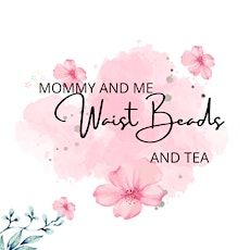 Mommy and Me Waist Beads and Tea