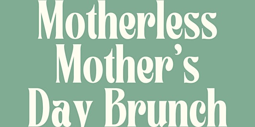 Imagem principal do evento Motherless Mother's Day Brunch
