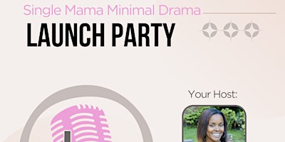 Image principale de Single Mama Minimal Drama Podcast Launch Party