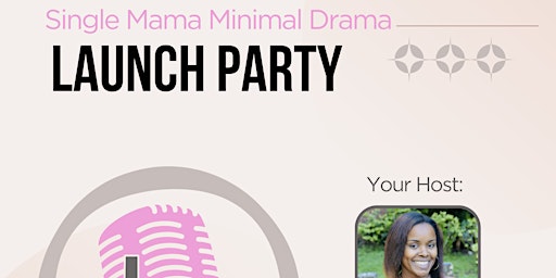 Imagem principal do evento Single Mama Minimal Drama Podcast Launch Party