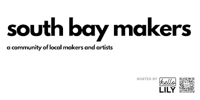 Primaire afbeelding van South Bay Makers - A Community Of Makers And Artist