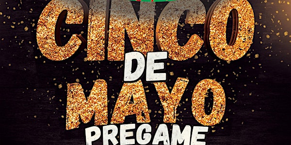 CINCO DE MAYO PREGAME - COLLEGE PARTY