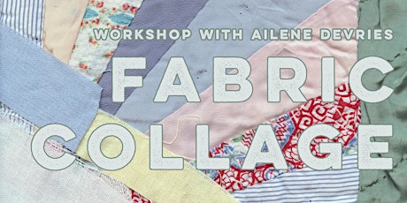 Fabric Collage: Artist workshop with Ailene deVries