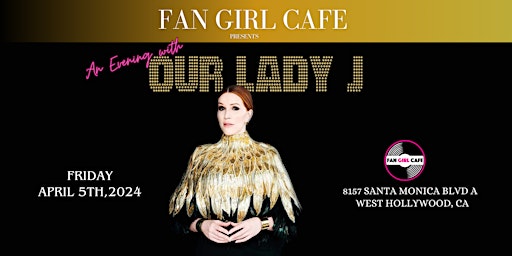 Primaire afbeelding van Fan Girl Cafe Presents: An Evening with Our Lady J