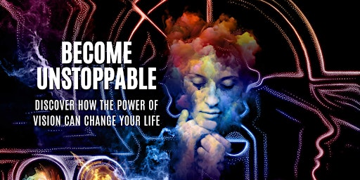 Hauptbild für Become Unstoppable: Discover How The Power of Vision Can Change Your Life