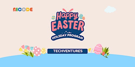 Easter 2-Day Holiday Program -Techventures!