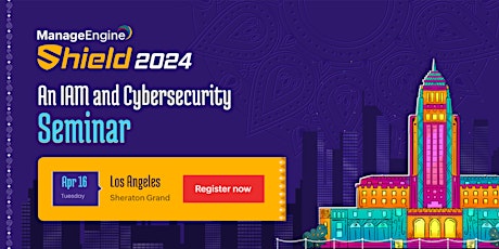 ManageEngine Shield 2024: An IAM and Cybersecurity Seminar : Los Angeles