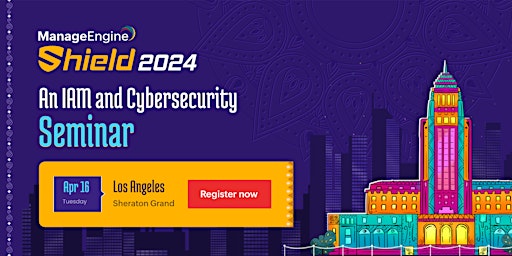 Primaire afbeelding van ManageEngine Shield 2024: An IAM and Cybersecurity Seminar : Los Angeles