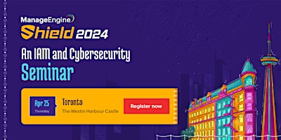 Primaire afbeelding van ManageEngine Shield 2024: An IAM and Cybersecurity Seminar:Toronto, Canada