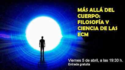 Charla: MÁS ALLÁ DEL CUERPO, FILOSOFÍA Y CIENCIA DE LAS ECM