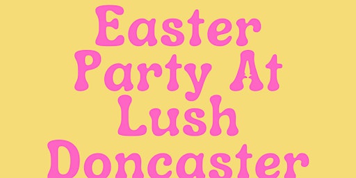 Hauptbild für Easter Party at Lush Doncaster