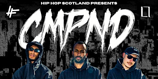 Imagem principal do evento Hip Hop Scotland presents: CMPND