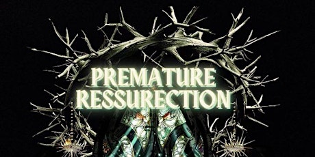 PREMATURE RESURRECTION