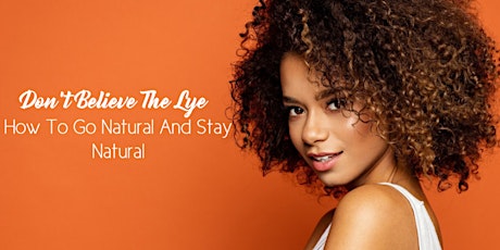 Don't Believe The Lye: How To Go Natural And Stay Natural - New York primary image