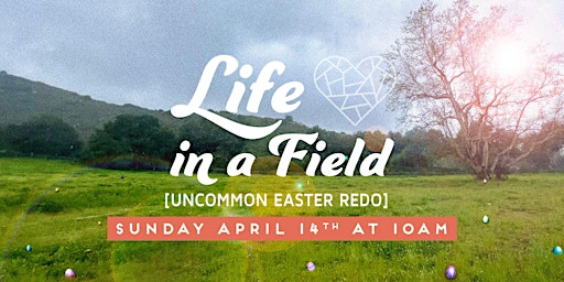 Primaire afbeelding van Life in a Field: Uncommon Easter Redo