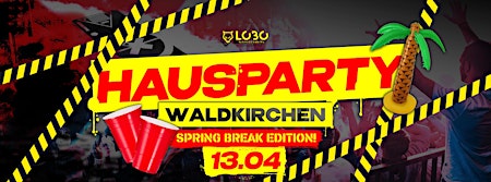 Hauptbild für HAUSPARTY WALDKIRCHEN - XXL Spring Break Edition