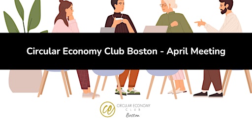 Hauptbild für Circular Economy Club Boston - April Meeting