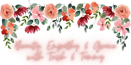 Beauty, Empathy & Grace with Trish & Tammy!