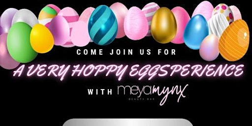 Immagine principale di A Very Hoppy Eggsperience with Meyamynxbeautybar! 