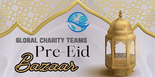 Primaire afbeelding van Global Charity Teams Pre-Eid Bazaar