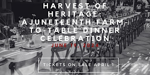 Harvest of Heritage: A Juneteenth Farm-to-Table Dinner Celebration primary image