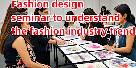 Fashion design seminar to understand the fashion industry trends
