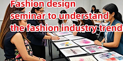 Primaire afbeelding van Fashion design seminar to understand the fashion industry trends