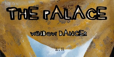 Imagem principal do evento The Palace / Window Dancer / Friend of a Friend / Sylvia Thomas and more