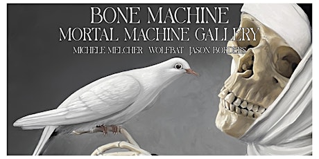 Bone Machine: Opening at Mortal Machine Gallery